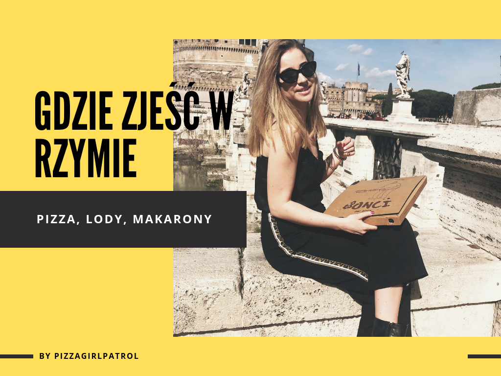 Gdzie smacznie zjeść w Rzymie? Mój przewodnik pysznych miejscach - pizza, lody, makarony