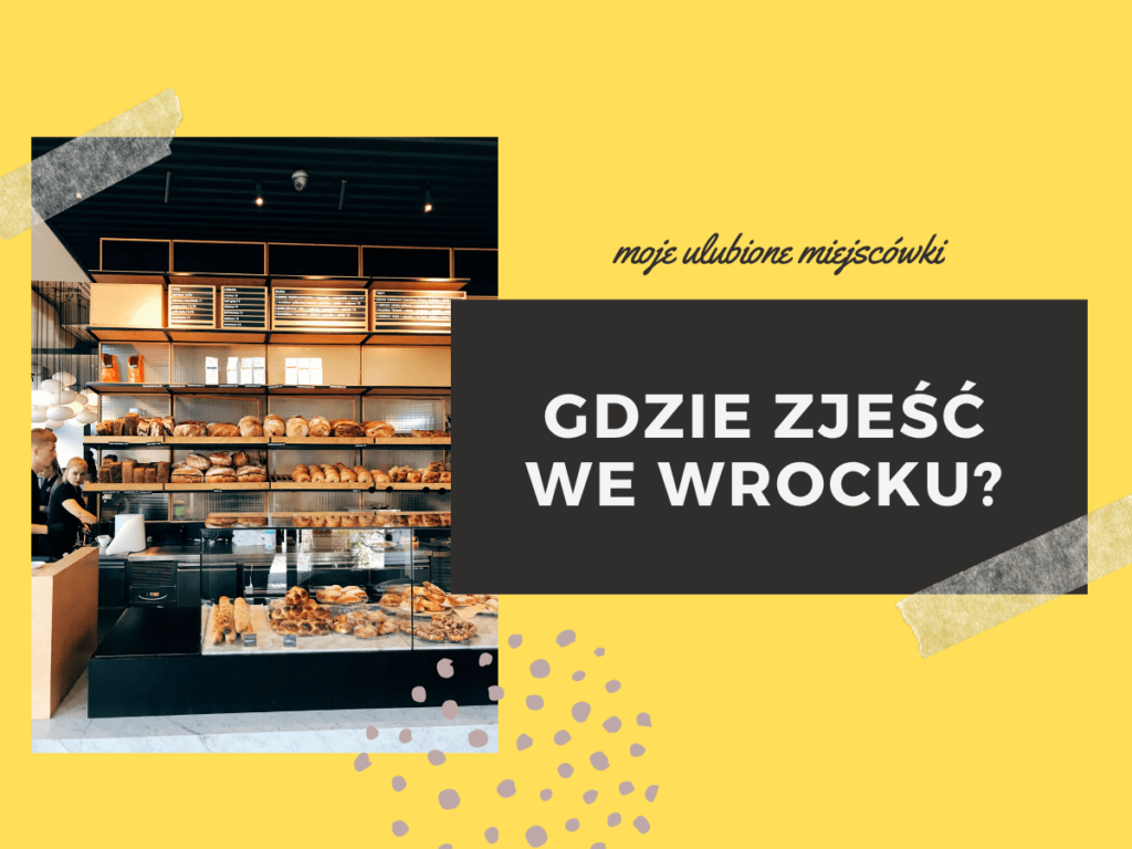 Gdzie smacznie zjeść we Wrocławiu? Moje ulubione miejsca
