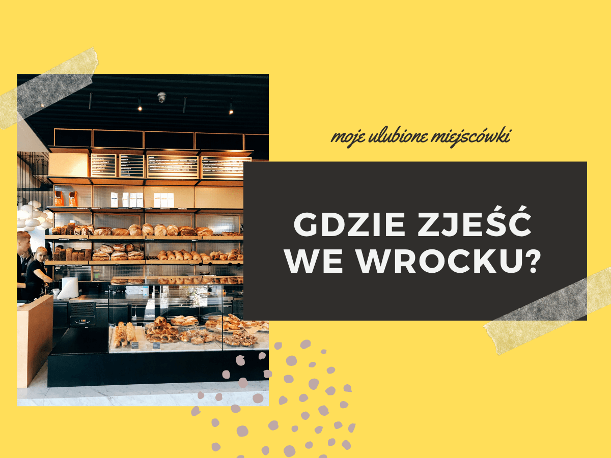 Gdzie smacznie zjeść we Wrocławiu? Moje ulubione miejsca
