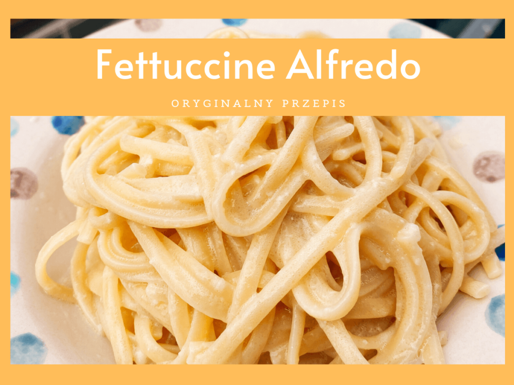 Fettuccine Alfredo przepis na makaron z masłem i parmezanem
